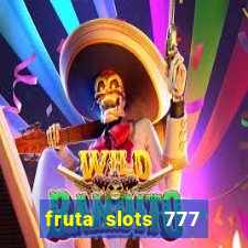 fruta slots 777 mega jackpot paga mesmo